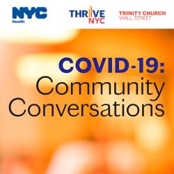 Orange image with "Covid-19 Community Conversations" on top and NYC DOHMH, Thrive NYC and Trinity Church Wall Street logos.